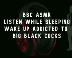 BBC ASMR Wake up wanting big black cocks